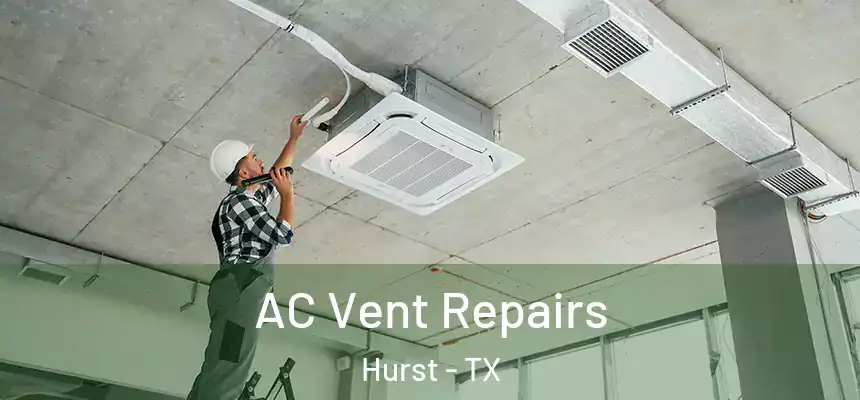  AC Vent Repairs Hurst - TX