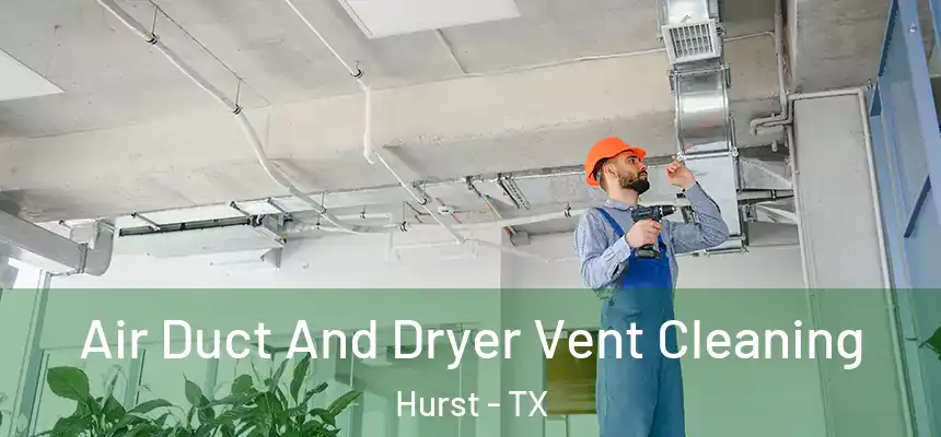 Air Duct And Dryer Vent Cleaning Hurst - TX