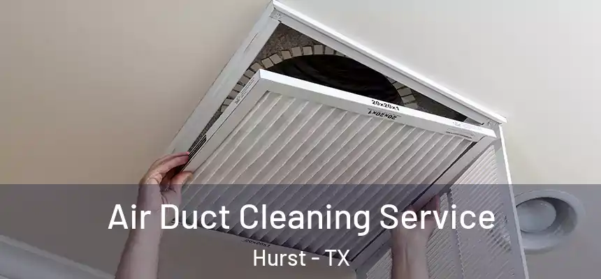  Air Duct Cleaning Service Hurst - TX