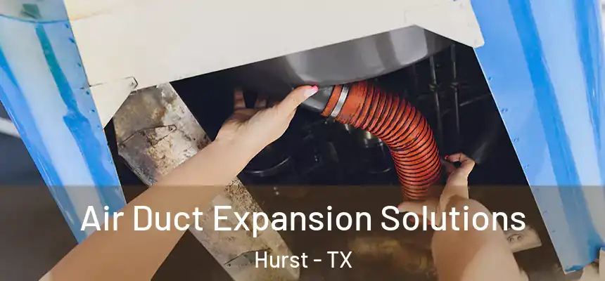  Air Duct Expansion Solutions Hurst - TX