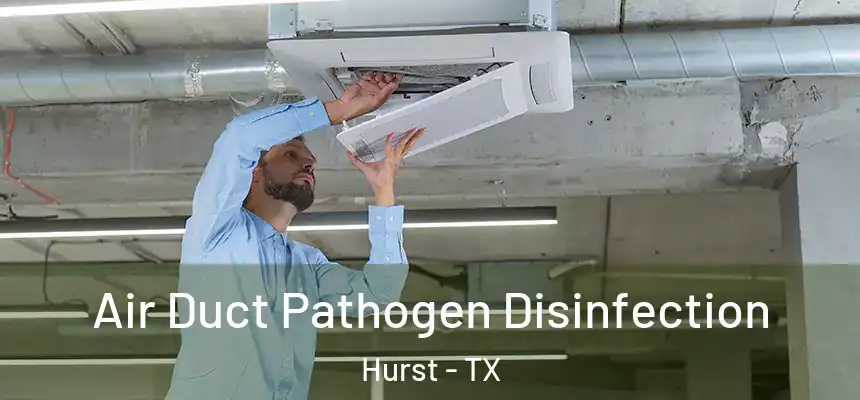 Air Duct Pathogen Disinfection Hurst - TX