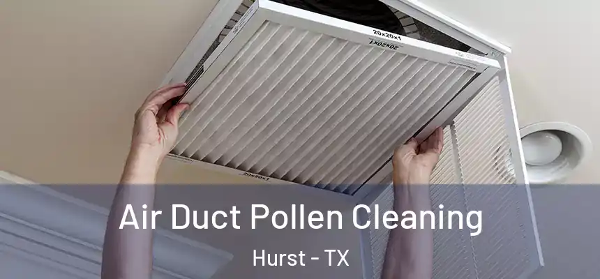  Air Duct Pollen Cleaning Hurst - TX