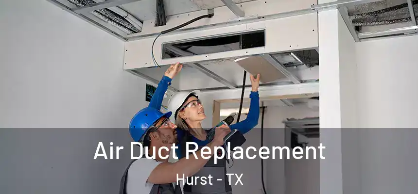 Air Duct Replacement Hurst - TX