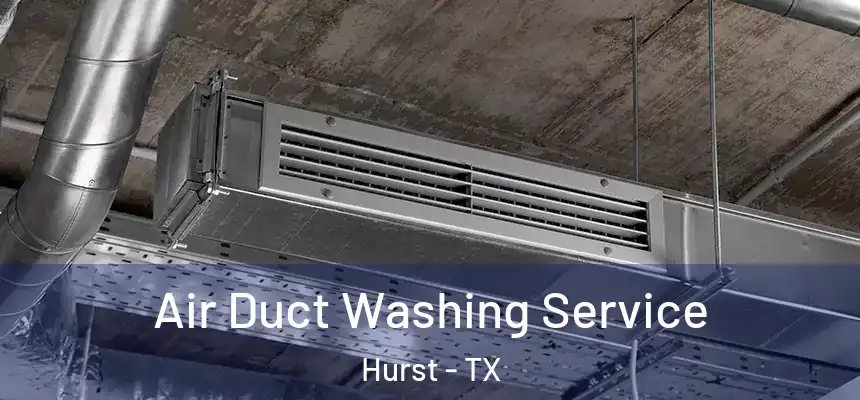 Air Duct Washing Service Hurst - TX