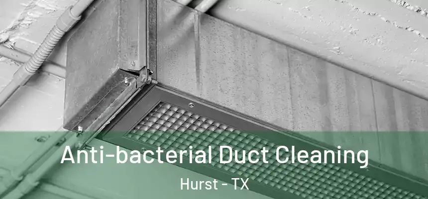 Anti-bacterial Duct Cleaning Hurst - TX