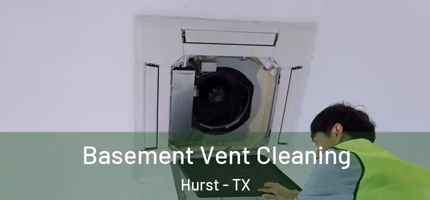 Basement Vent Cleaning Hurst - TX