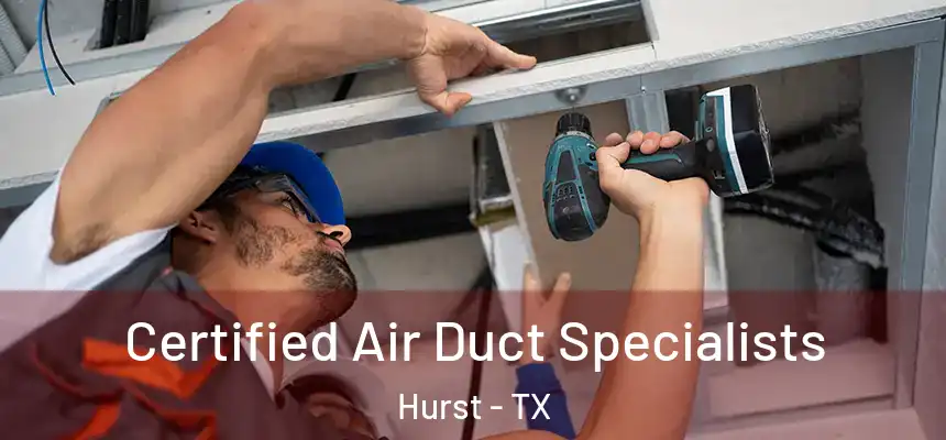 Certified Air Duct Specialists Hurst - TX