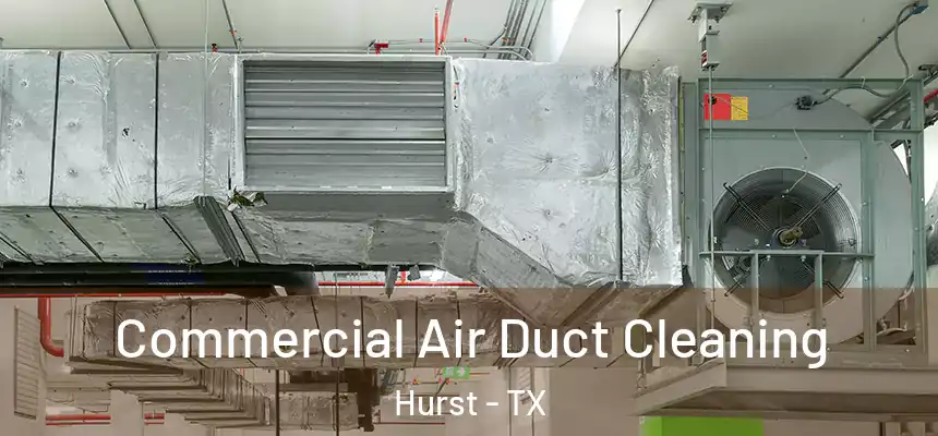  Commercial Air Duct Cleaning Hurst - TX
