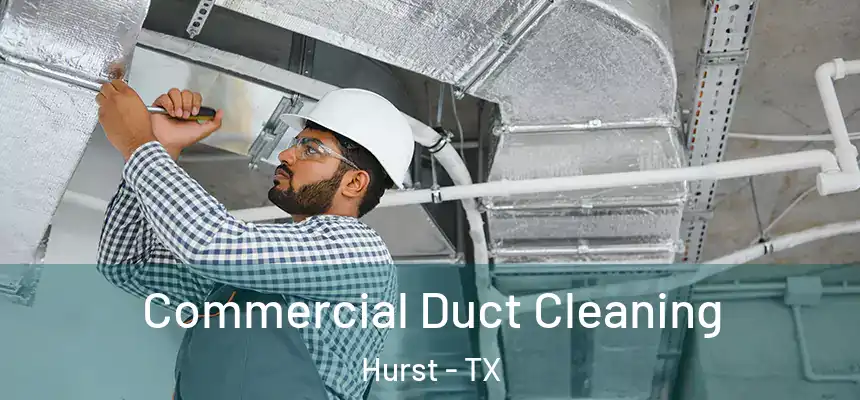 Commercial Duct Cleaning Hurst - TX