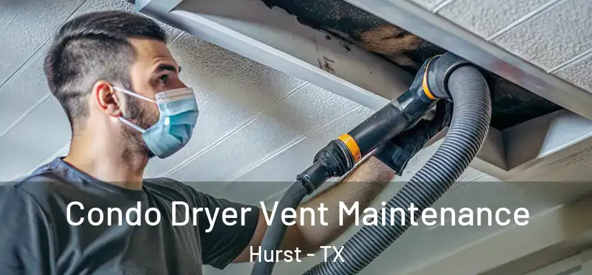  Condo Dryer Vent Maintenance Hurst - TX