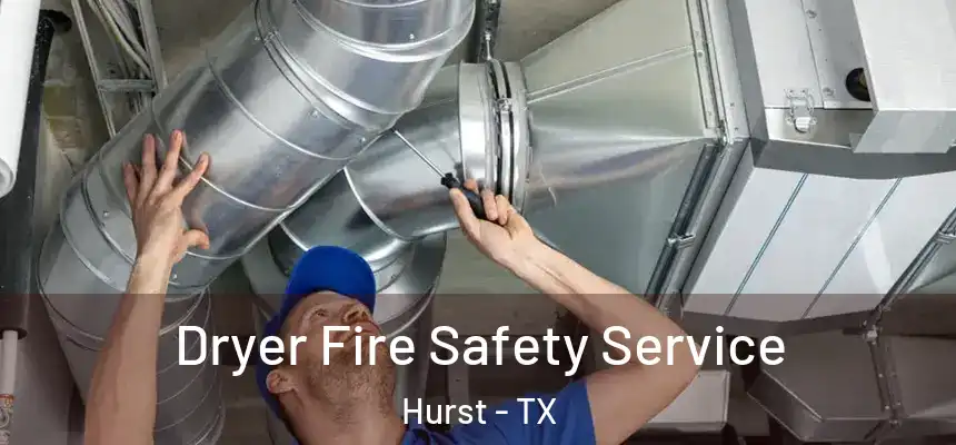 Dryer Fire Safety Service Hurst - TX