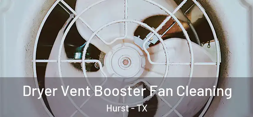 Dryer Vent Booster Fan Cleaning Hurst - TX