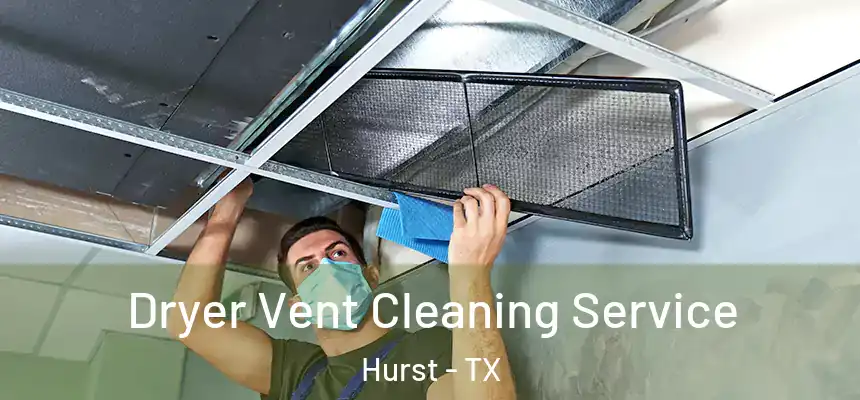 Dryer Vent Cleaning Service Hurst - TX