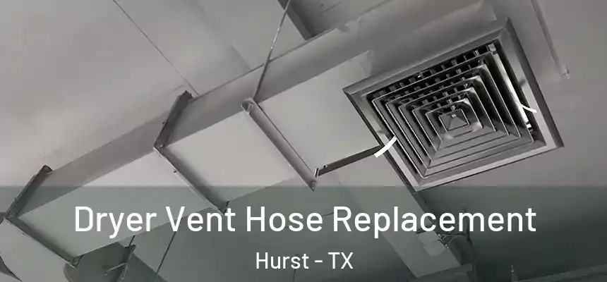  Dryer Vent Hose Replacement Hurst - TX
