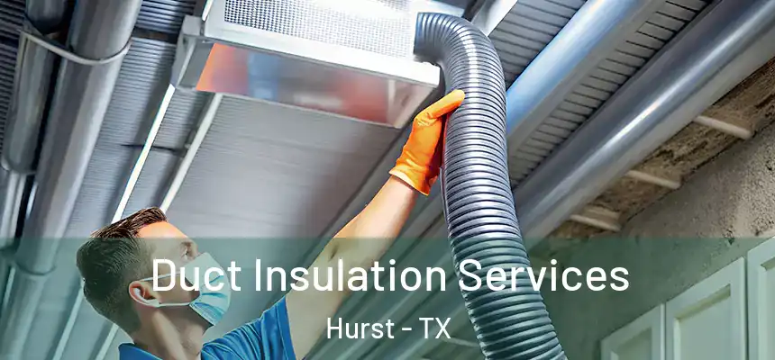 Duct Insulation Services Hurst - TX