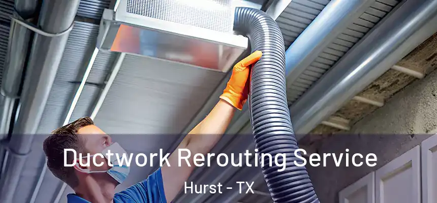 Ductwork Rerouting Service Hurst - TX