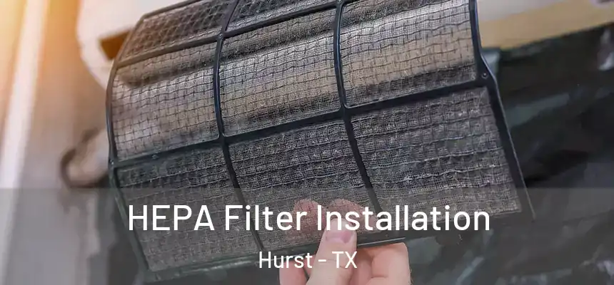 HEPA Filter Installation Hurst - TX