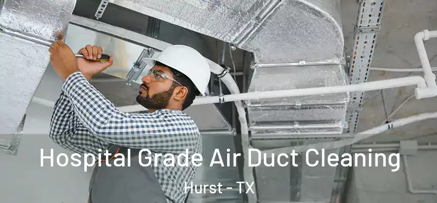  Hospital Grade Air Duct Cleaning Hurst - TX