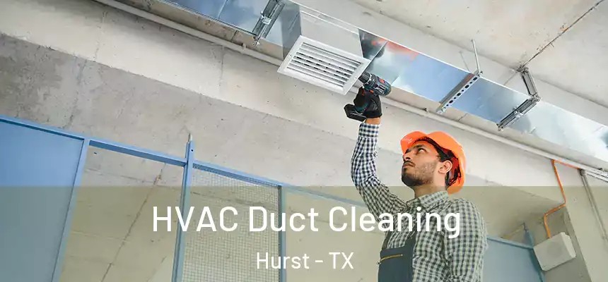  HVAC Duct Cleaning Hurst - TX