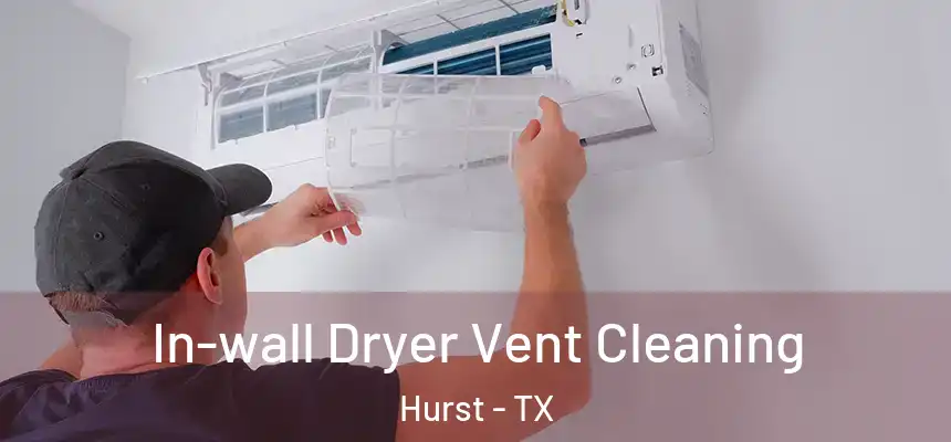 In-wall Dryer Vent Cleaning Hurst - TX