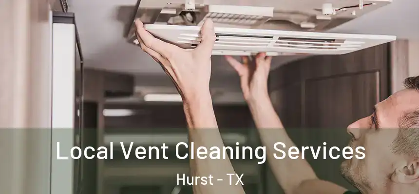 Local Vent Cleaning Services Hurst - TX