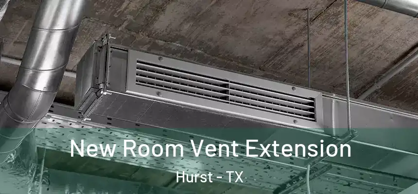  New Room Vent Extension Hurst - TX