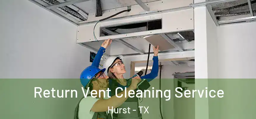 Return Vent Cleaning Service Hurst - TX