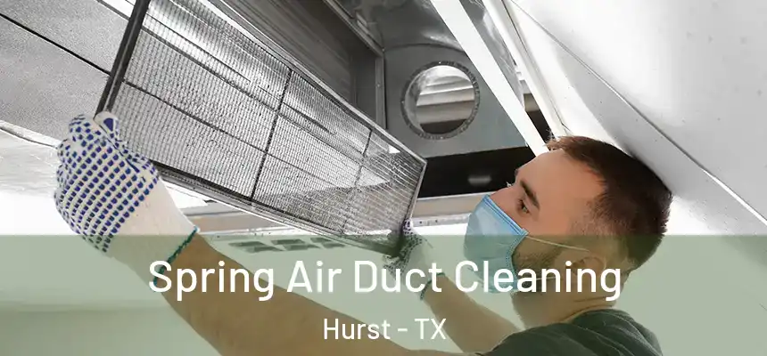  Spring Air Duct Cleaning Hurst - TX