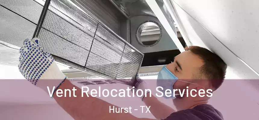  Vent Relocation Services Hurst - TX