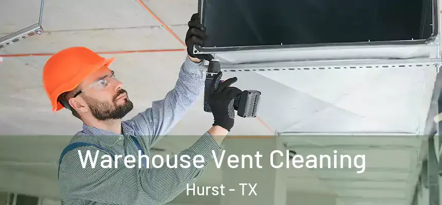 Warehouse Vent Cleaning Hurst - TX